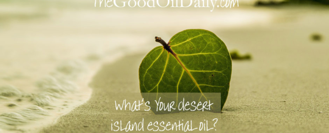 essential oils desert island, young living, the good oil daily