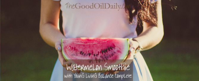 watermelon smoothie, young living balance complete, the good oil daily