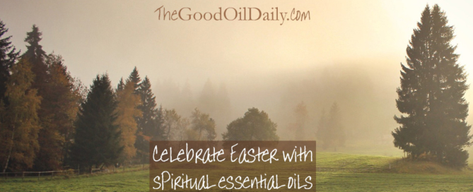 easter spiritual essential oils, the good oil daily